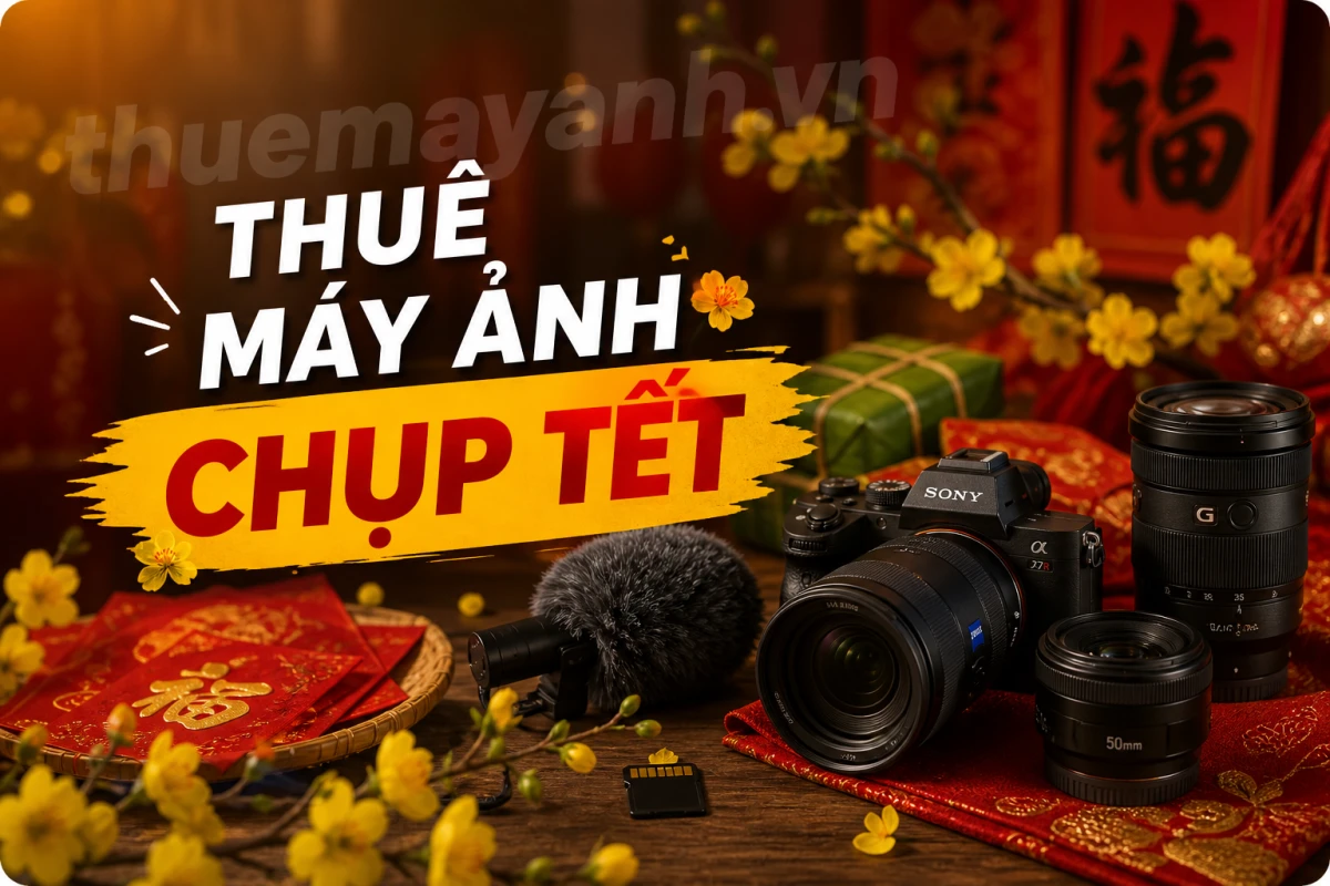 Thuê Máy Ảnh Chụp Tết: Lưu Giữ Khoảnh Khắc Sum Vầy Đẹp Nhất