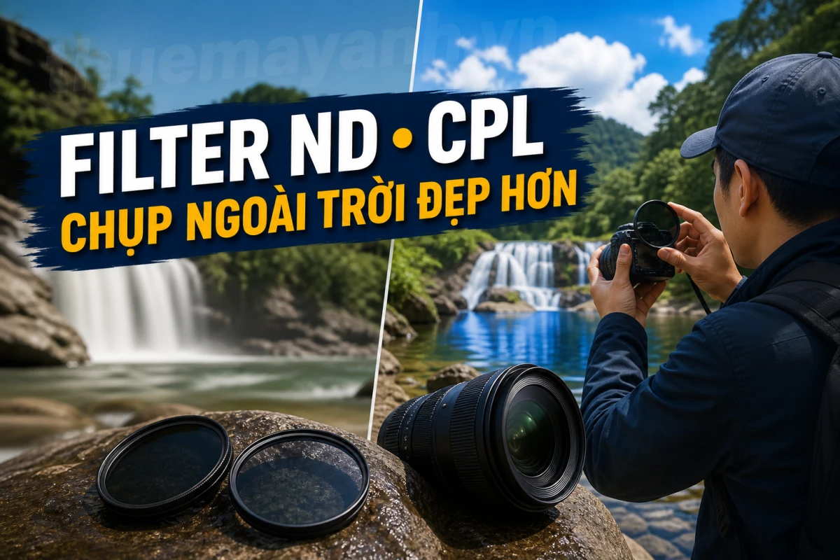 Filter ND, CPL: Phụ kiện cần thiết khi chụp ảnh ngoài trời